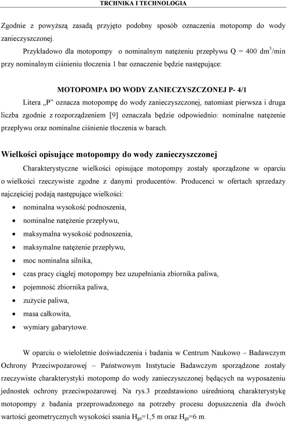 P oznacza motopompę do wody zanieczyszczonej, natomiast pierwsza i druga liczba zgodnie z rozporządzeniem [9] oznaczała będzie odpowiednio: nominalne natężenie przepływu oraz nominalne ciśnienie