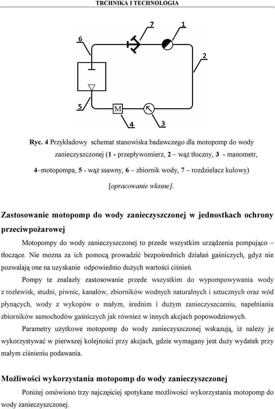 Zastosowanie motopomp do wody zanieczyszczonej w jednostkach ochrony przeciwpożarowej Motopompy do wody zanieczyszczonej to przede wszystkim urządzenia pompująco tłoczące.