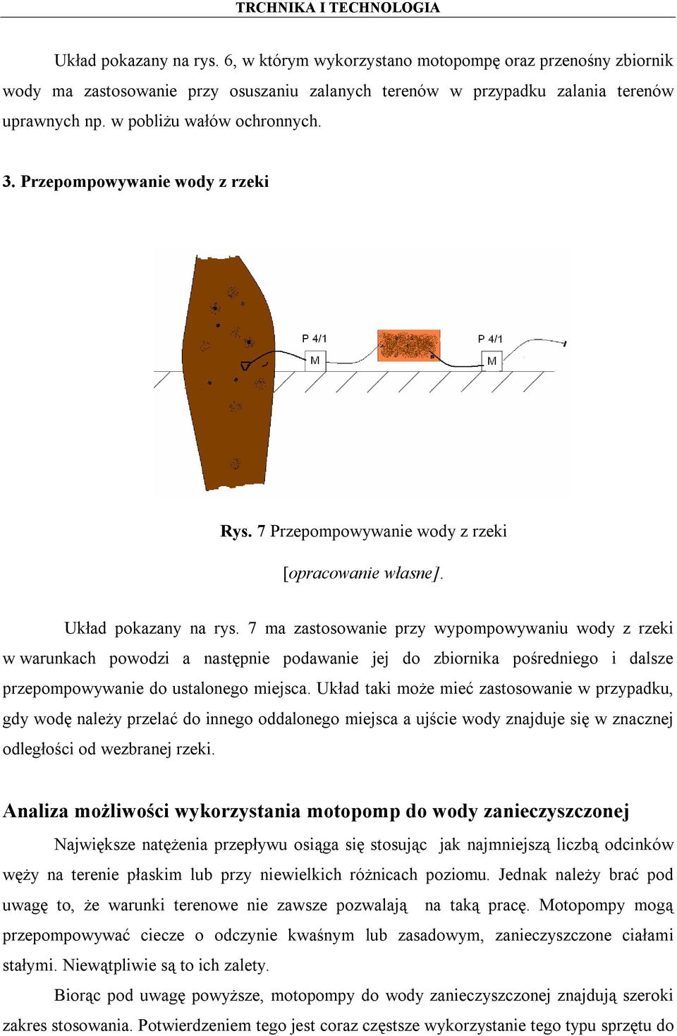 7 ma zastosowanie przy wypompowywaniu wody z rzeki w warunkach powodzi a następnie podawanie jej do zbiornika pośredniego i dalsze przepompowywanie do ustalonego miejsca.