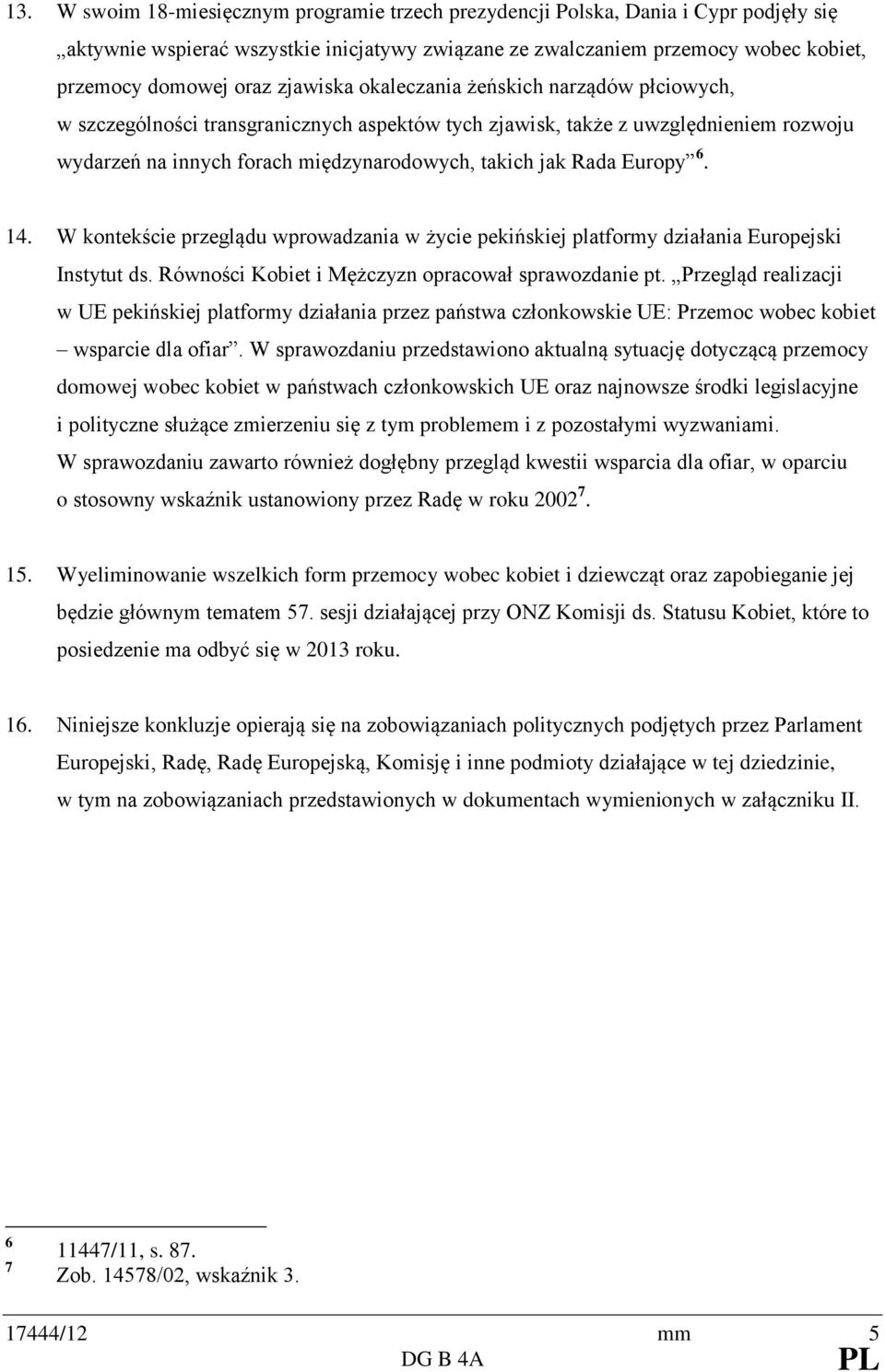 Europy 6. 14. W kontekście przeglądu wprowadzania w życie pekińskiej platformy działania Europejski Instytut ds. Równości Kobiet i Mężczyzn opracował sprawozdanie pt.