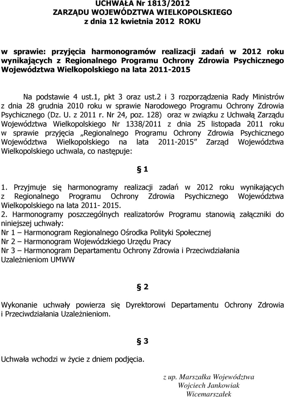 2 i 3 rozporządzenia Rady Ministrów z dnia 28 grudnia 2010 roku w sprawie Narodowego Programu Ochrony Zdrowia Psychicznego (Dz. U. z 2011 r. Nr 24, poz.