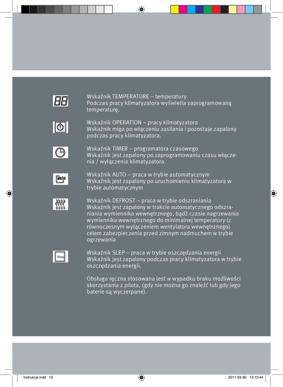Wskaźnik TIMER programatora czasowego Wskaźnik jest zapalony po zaprogramowaniu czasu włączenia / wyłączenia klimatyzatora.