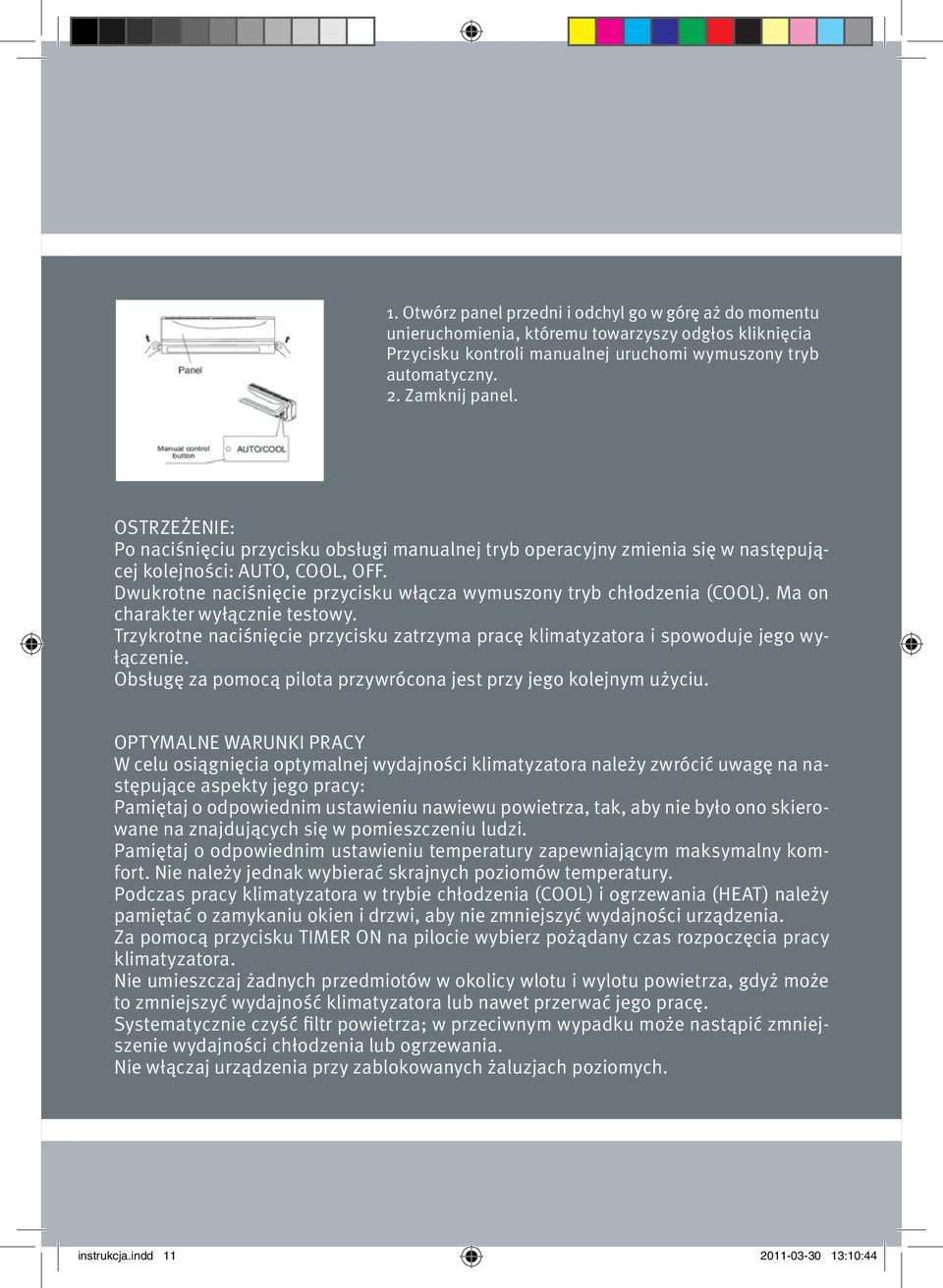Ma on charakter wyłącznie testowy. Trzykrotne naciśnięcie przycisku zatrzyma pracę klimatyzatora i spowoduje jego wyłączenie. Obsługę za pomocą pilota przywrócona jest przy jego kolejnym użyciu.