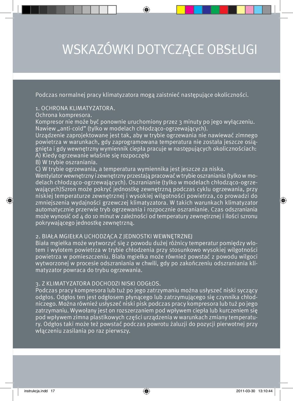 Urządzenie zaprojektowane jest tak, aby w trybie ogrzewania nie nawiewać zimnego powietrza w warunkach, gdy zaprogramowana temperatura nie została jeszcze osiągnięta i gdy wewnętrzny wymiennik ciepła
