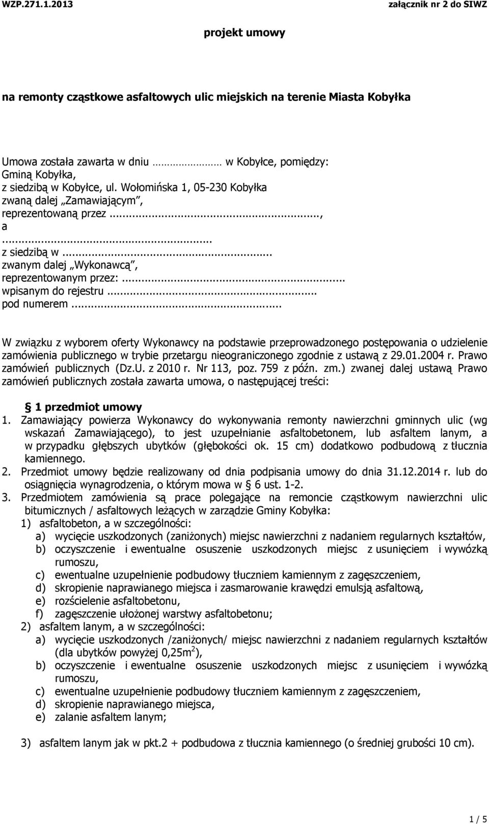 .. W związku z wyborem oferty Wykonawcy na podstawie przeprowadzonego postępowania o udzielenie zamówienia publicznego w trybie przetargu nieograniczonego zgodnie z ustawą z 29.01.2004 r.