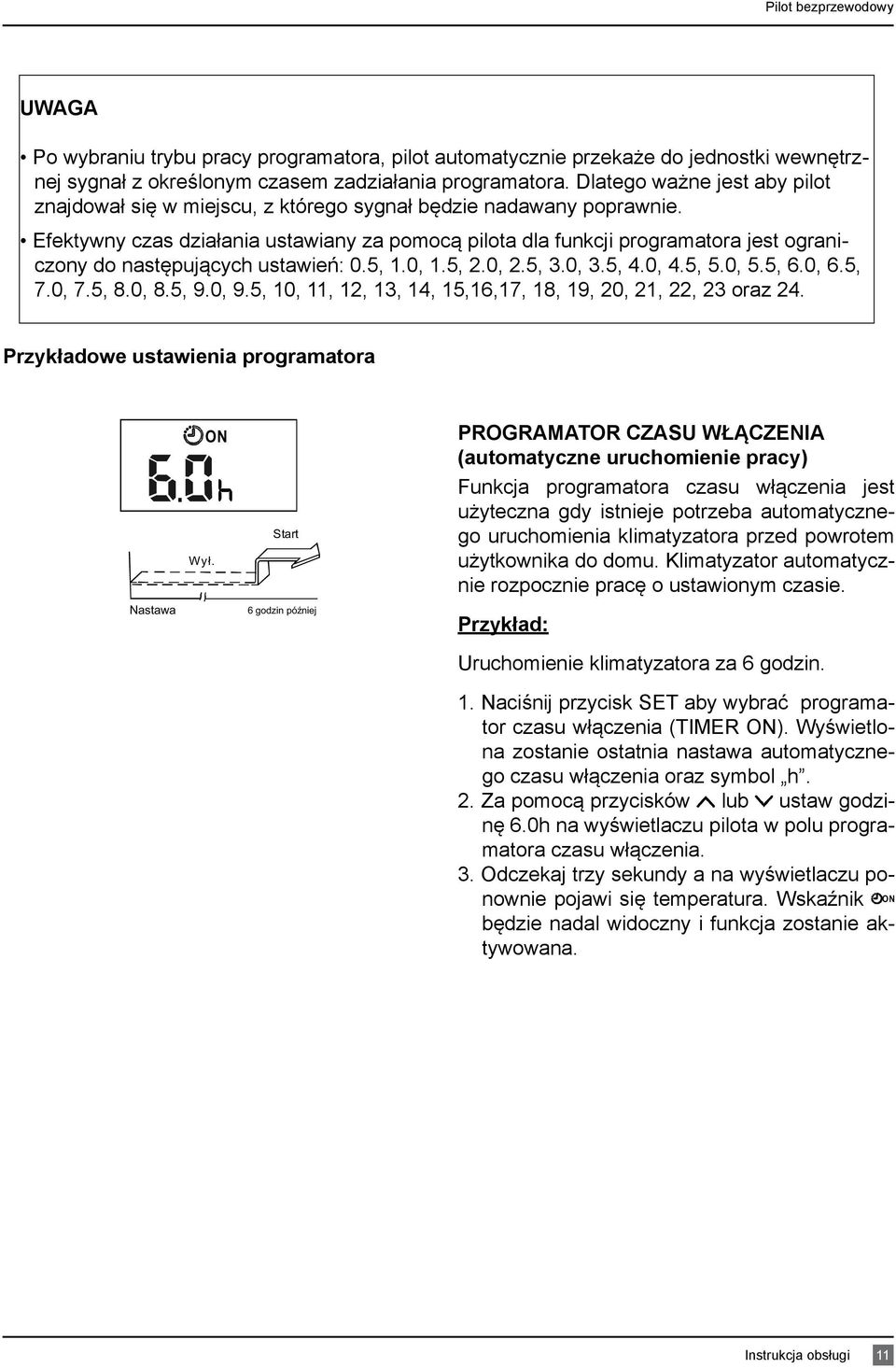 Efektywny czas działania ustawiany za pomocą pilota dla funkcji programatora jest ograniczony do następujących ustawień: 0.5, 1.0, 1.5, 2.0, 2.5, 3.0, 3.5, 4.0, 4.5, 5.0, 5.5, 6.0, 6.5, 7.0, 7.5, 8.