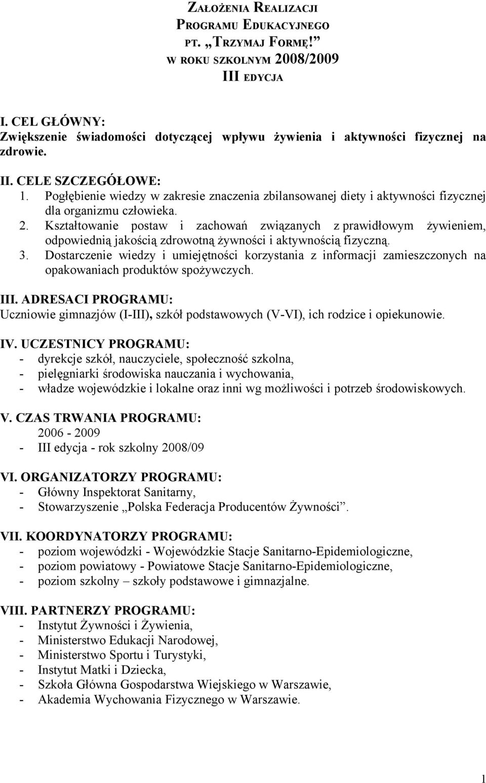 Kształtowanie postaw i zachowań związanych z prawidłowym żywieniem, odpowiednią jakością zdrowotną żywności i aktywnością fizyczną. 3.