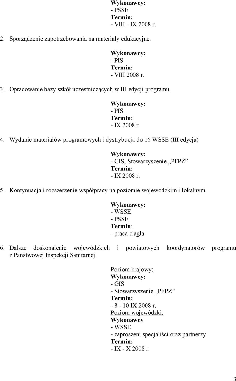 Kontynuacja i rozszerzenie współpracy na poziomie wojewódzkim i lokalnym. - WSSE - praca ciągła 6.