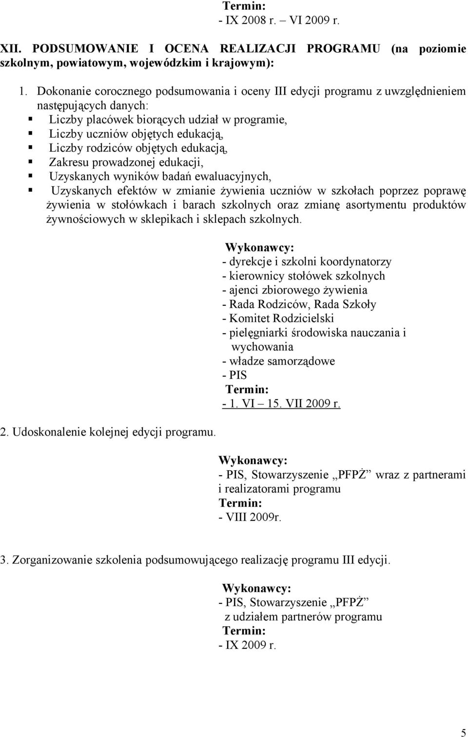 objętych edukacją, Zakresu prowadzonej edukacji, Uzyskanych wyników badań ewaluacyjnych, Uzyskanych efektów w zmianie żywienia uczniów w szkołach poprzez poprawę żywienia w stołówkach i barach