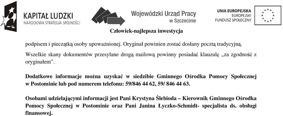 Dodatkowe informacje moŝna uzyskać w siedzibie Gminnego Ośrodka Pomocy Społecznej w Postominie lub pod numerem telefonu: 59/846 44