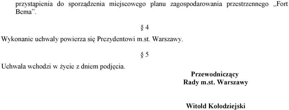 Wykonanie uchwały powierza się Prezydentowi m.st. Warszawy.