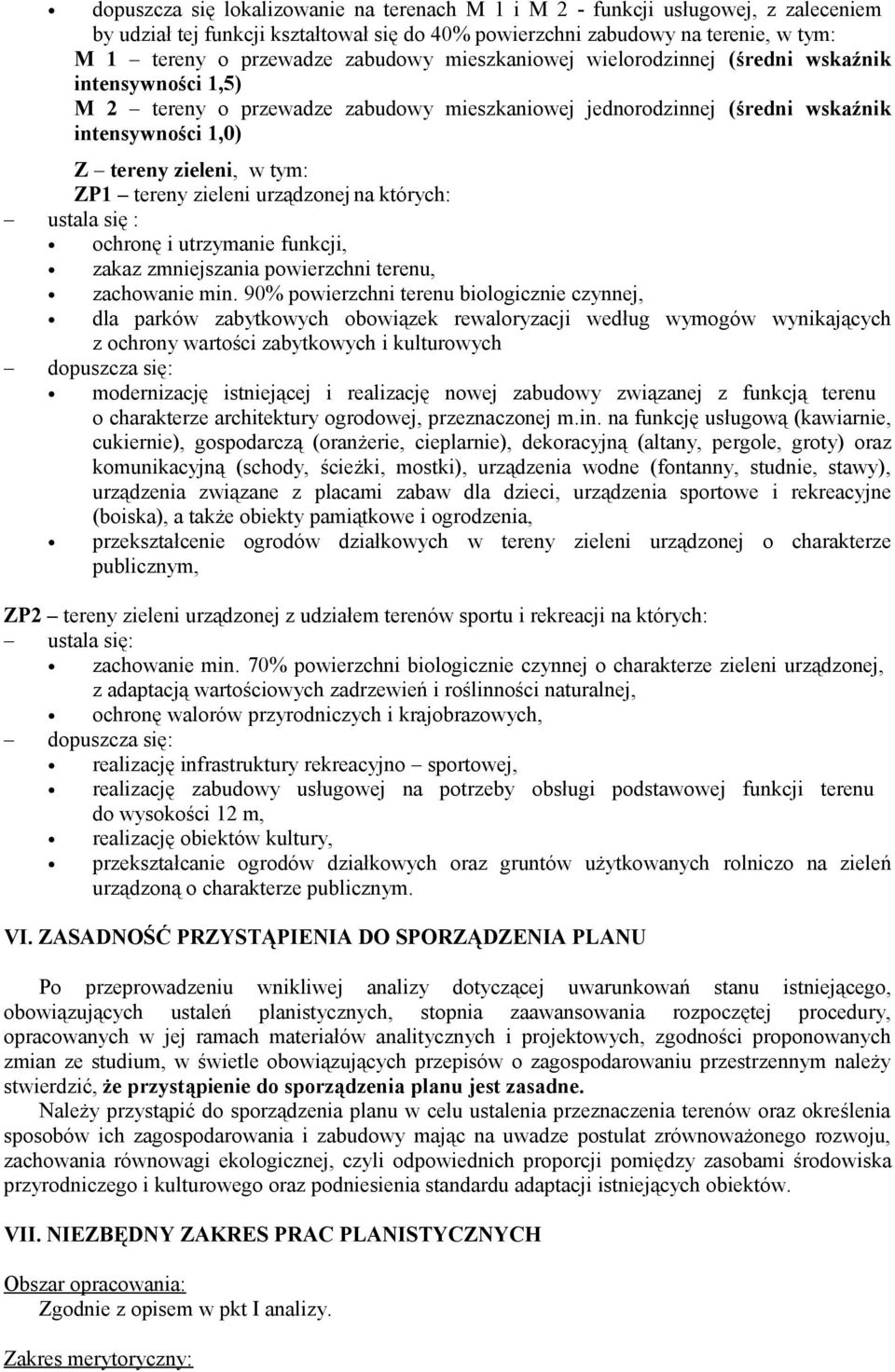tereny zieleni urządzonej na których: ustala się : ochronę i utrzymanie funkcji, zakaz zmniejszania powierzchni terenu, zachowanie min.