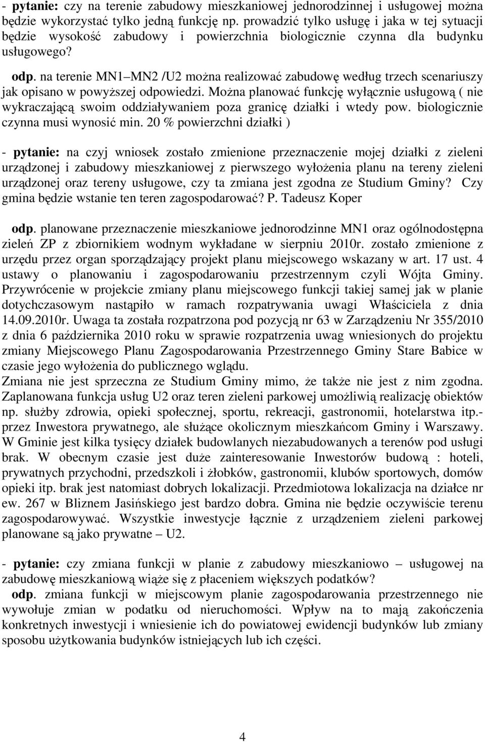 na terenie MN1 MN2 /U2 moŝna realizować zabudowę według trzech scenariuszy jak opisano w powyŝszej odpowiedzi.