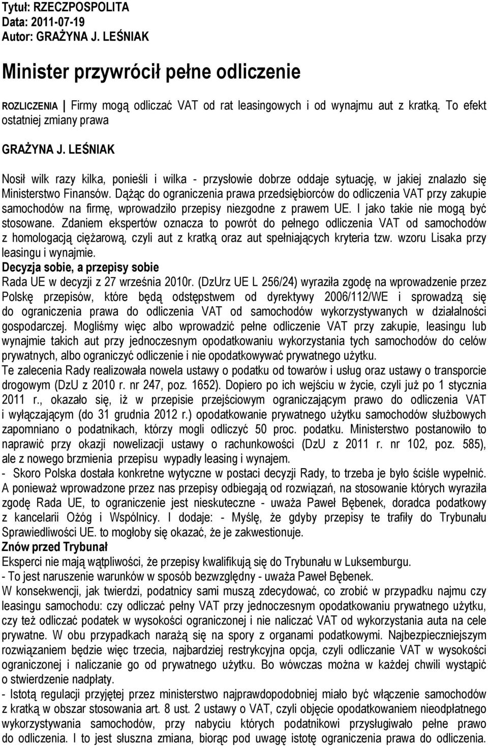 Dążąc do ograniczenia prawa przedsiębiorców do odliczenia VAT przy zakupie samochodów na firmę, wprowadziło przepisy niezgodne z prawem UE. I jako takie nie mogą być stosowane.