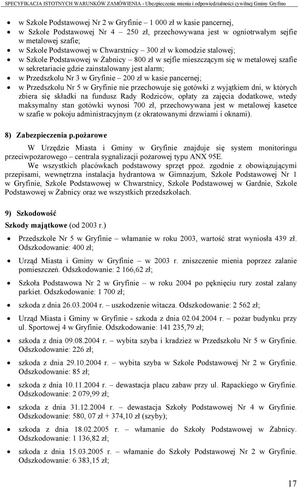 pancernej; w Przedszkolu Nr 5 w Gryfinie nie przechowuje się gotówki z wyjątkiem dni, w których zbiera się składki na fundusz Rady Rodziców, opłaty za zajęcia dodatkowe, wtedy maksymalny stan gotówki