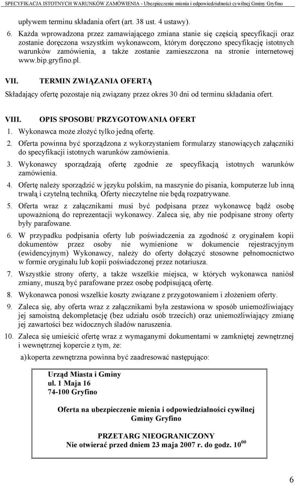 zostanie zamieszczona na stronie internetowej www.bip.gryfino.pl. VII. TERMIN ZWIĄZANIA OFERTĄ Składający ofertę pozostaje nią związany przez okres 30 dni od terminu składania ofert. VIII.