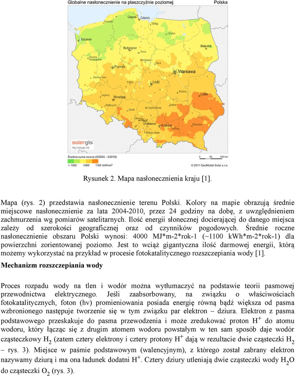 Ilość energii słonecznej docierającej do danego miejsca zależy od szerokości geograficznej oraz od czynników pogodowych.