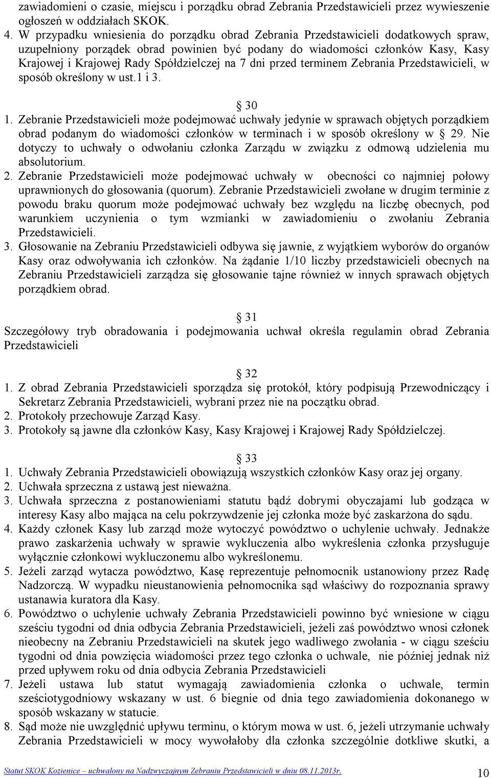 Spółdzielczej na 7 dni przed terminem Zebrania Przedstawicieli, w sposób określony w ust.1 i 3. 30 1.