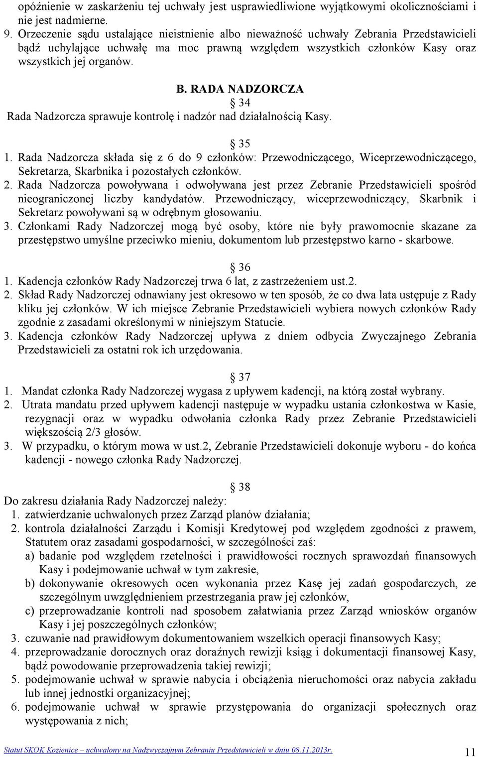 RADA NADZORCZA 34 Rada Nadzorcza sprawuje kontrolę i nadzór nad działalnością Kasy. 35 1.