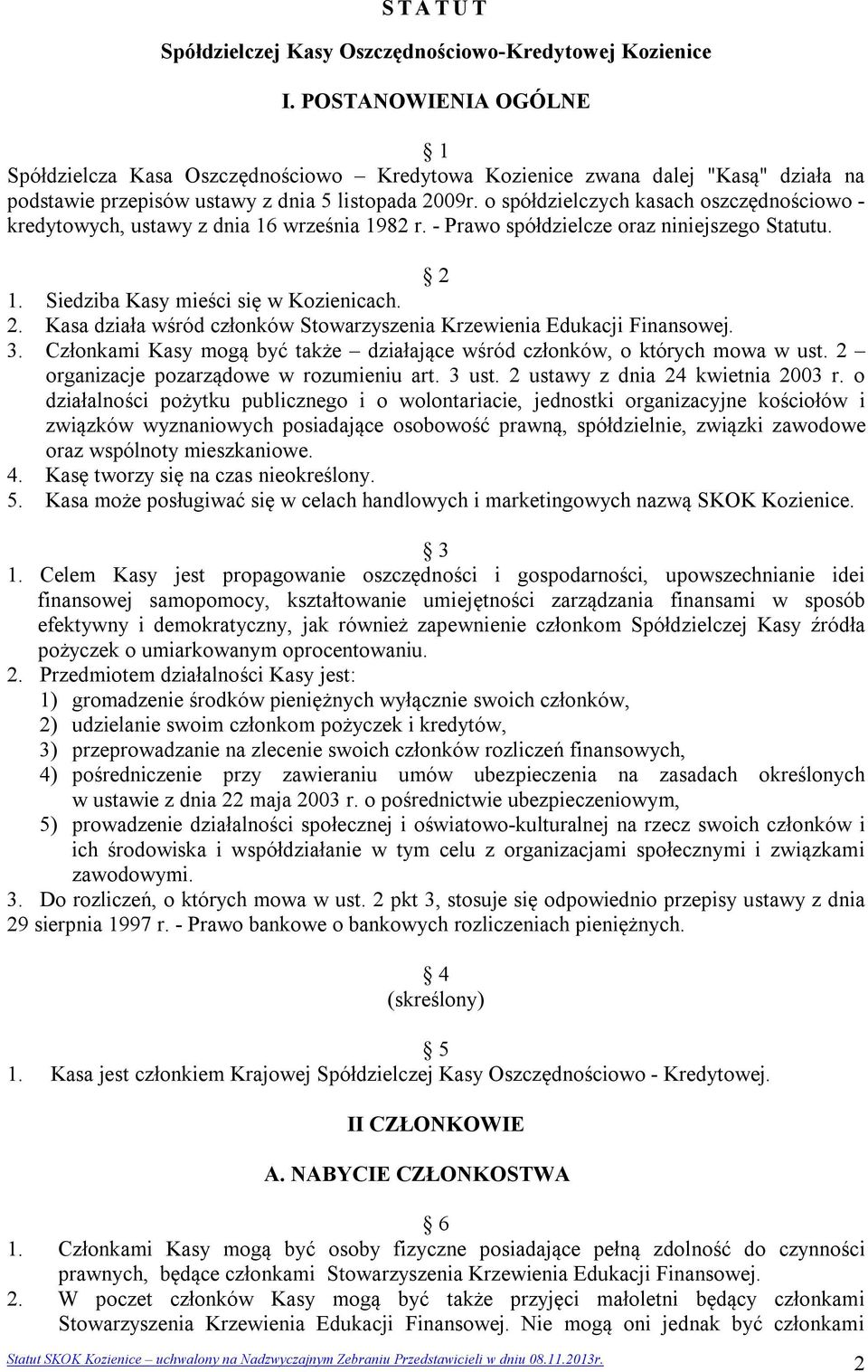 o spółdzielczych kasach oszczędnościowo - kredytowych, ustawy z dnia 16 września 1982 r. - Prawo spółdzielcze oraz niniejszego Statutu. 2 