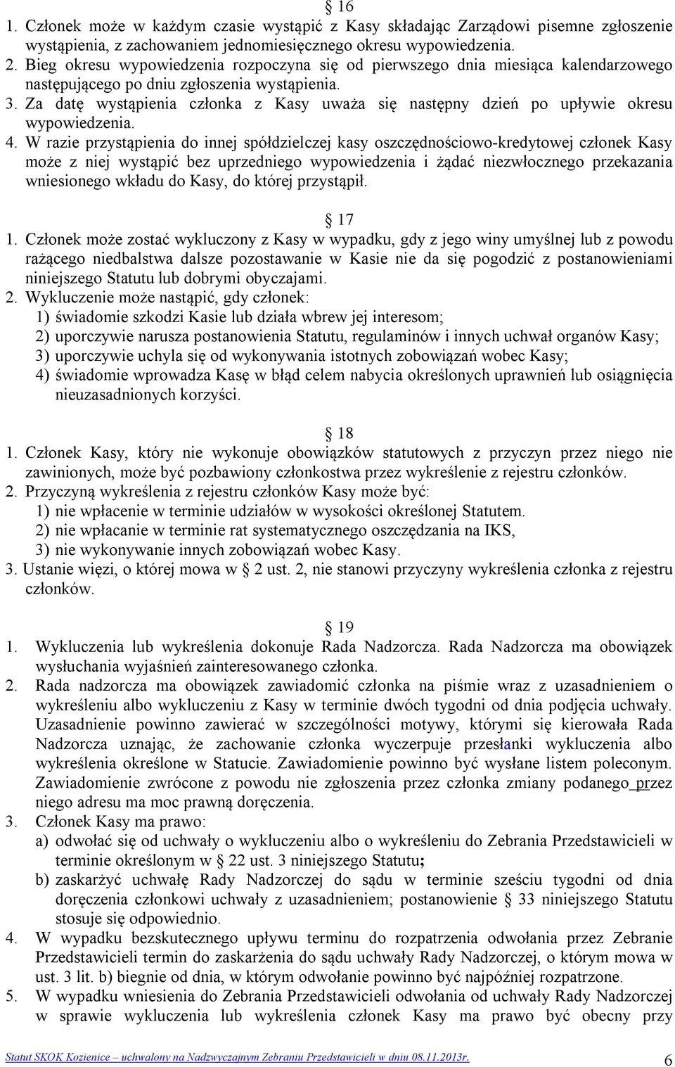 Za datę wystąpienia członka z Kasy uważa się następny dzień po upływie okresu wypowiedzenia. 4.