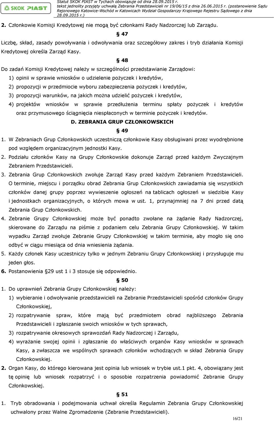 48 Do zadań Komisji Kredytowej należy w szczególności przedstawianie Zarządowi: 1) opinii w sprawie wniosków o udzielenie pożyczek i kredytów, 2) propozycji w przedmiocie wyboru zabezpieczenia