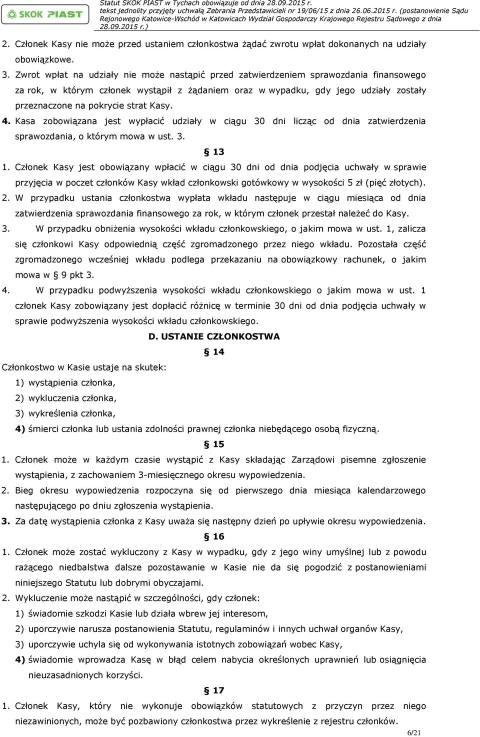 strat Kasy. 4. Kasa zobowiązana jest wypłacić udziały w ciągu 30 dni licząc od dnia zatwierdzenia sprawozdania, o którym mowa w ust. 3. 13 1.