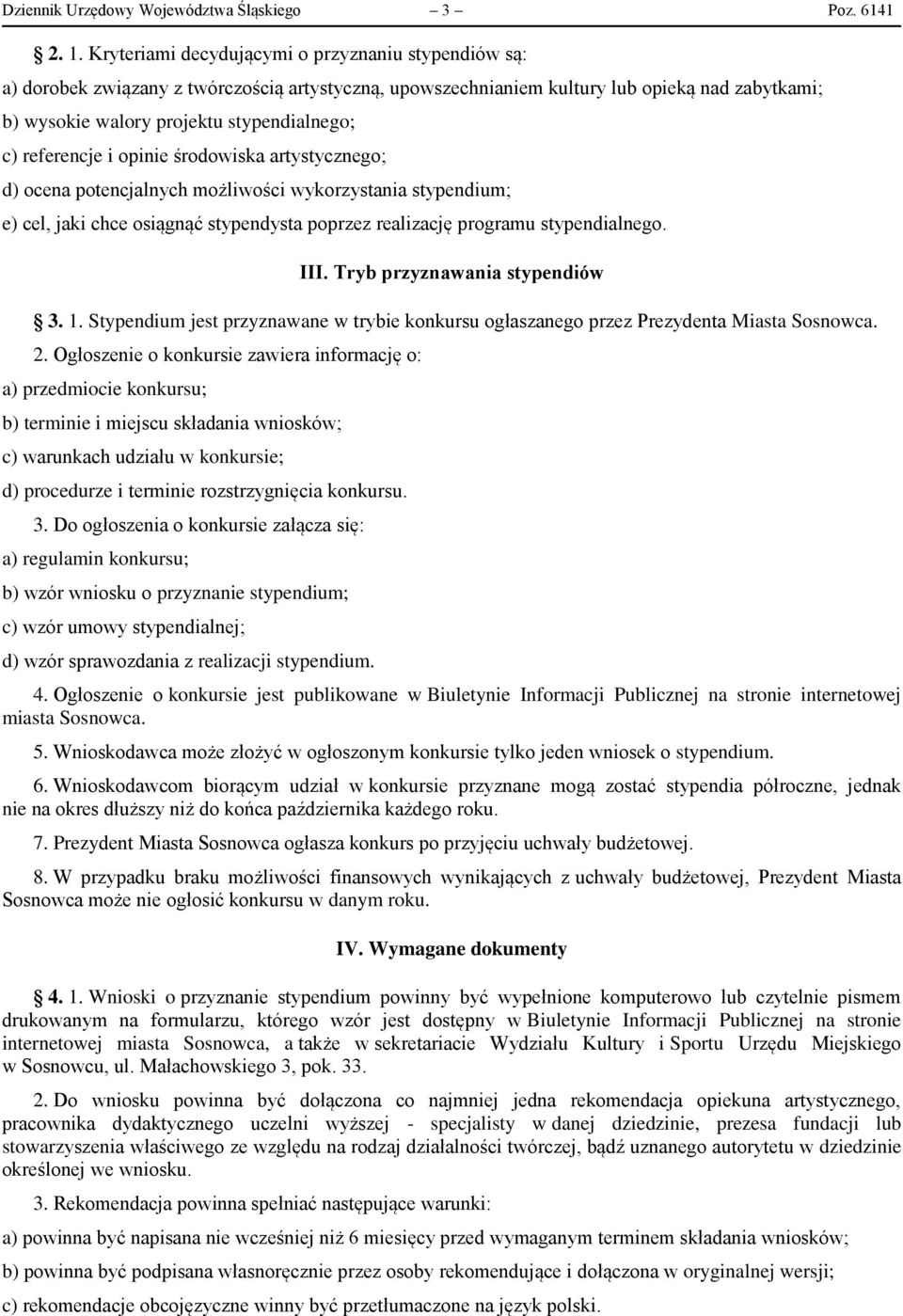 referencje i opinie środowiska artystycznego; d) ocena potencjalnych możliwości wykorzystania stypendium; e) cel, jaki chce osiągnąć stypendysta poprzez realizację programu stypendialnego. III.