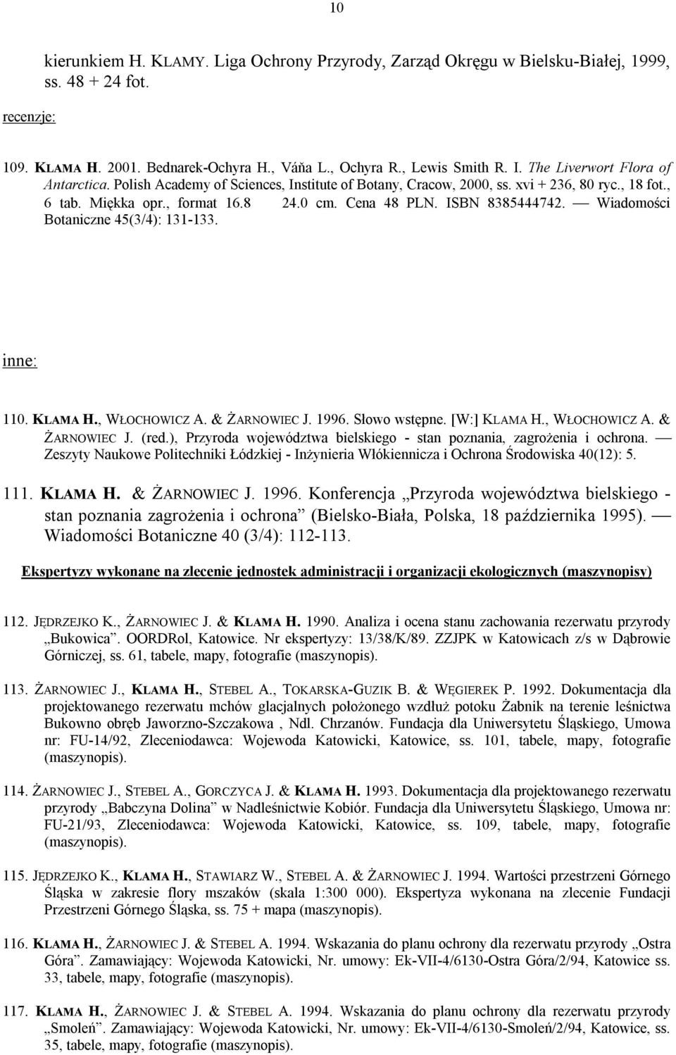 ISBN 8385444742. Wiadomości Botaniczne 45(3/4): 131-133. inne: 110. KLAMA H., WŁOCHOWICZ A. & ŻARNOWIEC J. 1996. Słowo wstępne. [W:] KLAMA H., WŁOCHOWICZ A. & ŻARNOWIEC J. (red.