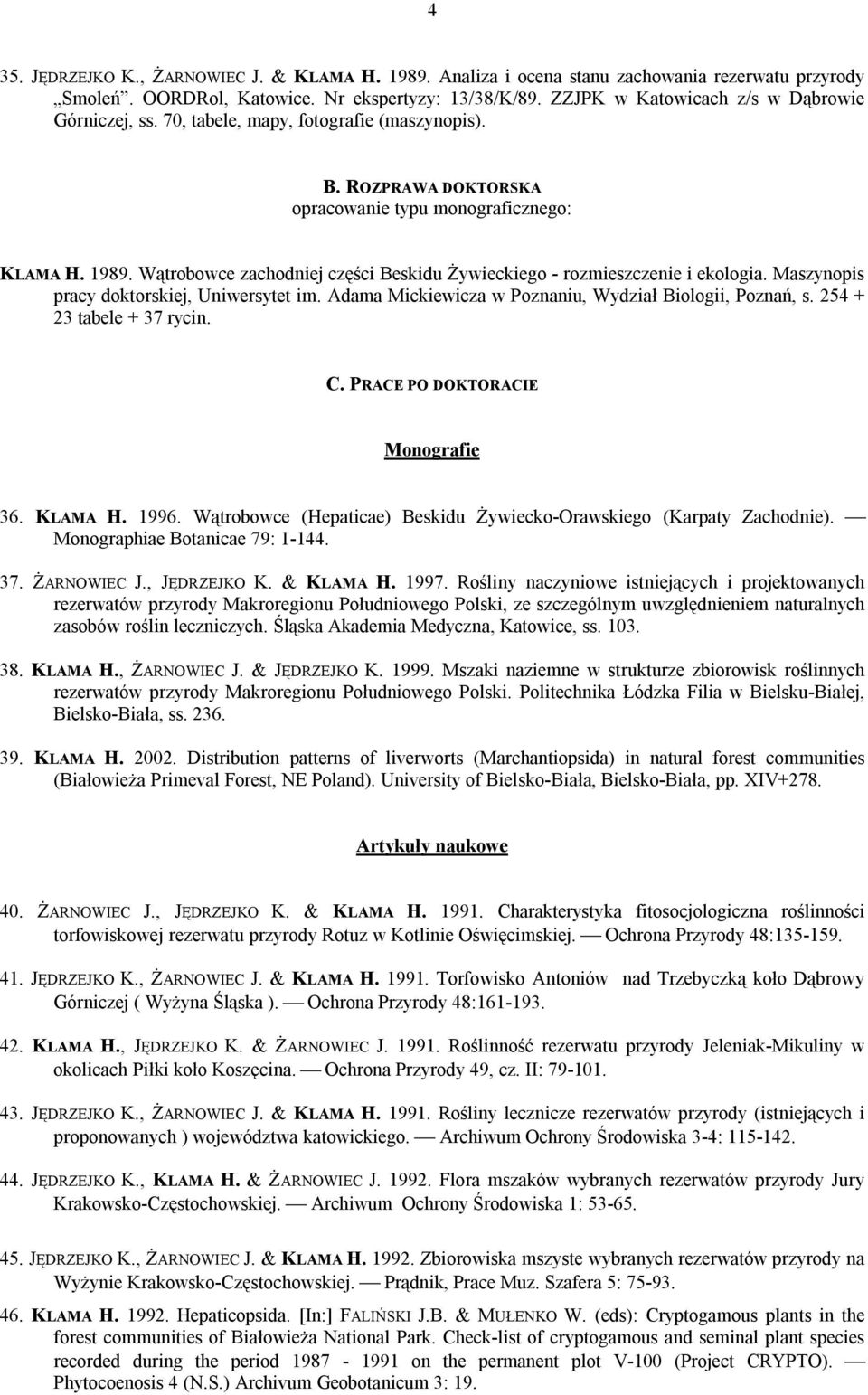 Wątrobowce zachodniej części Beskidu Żywieckiego - rozmieszczenie i ekologia. Maszynopis pracy doktorskiej, Uniwersytet im. Adama Mickiewicza w Poznaniu, Wydział Biologii, Poznań, s.