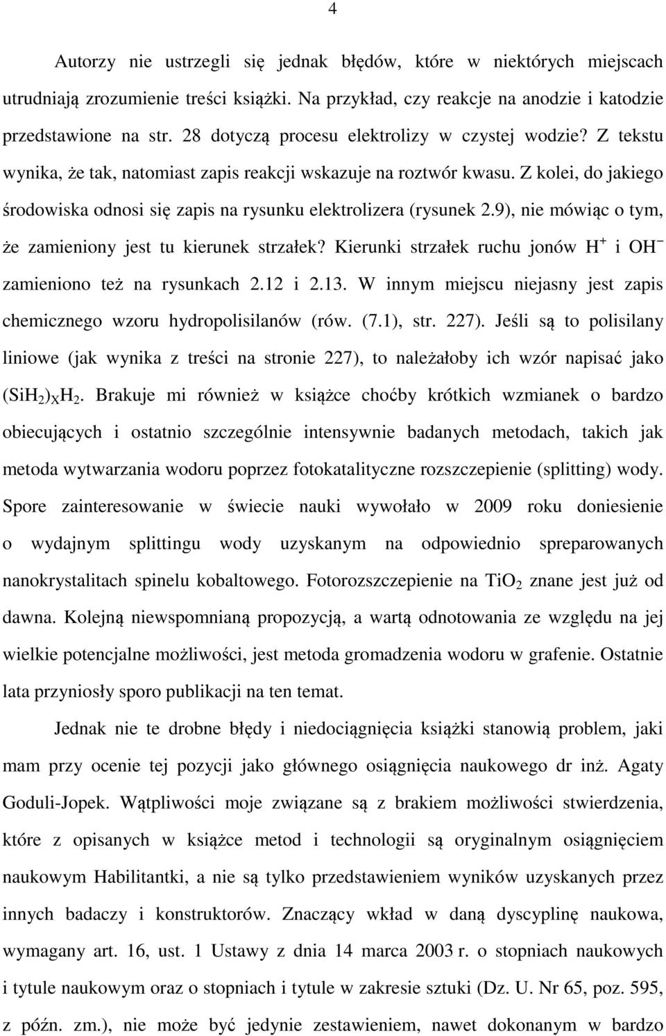 Z kolei, do jakiego środowiska odnosi się zapis na rysunku elektrolizera (rysunek 2.9), nie mówiąc o tym, że zamieniony jest tu kierunek strzałek?