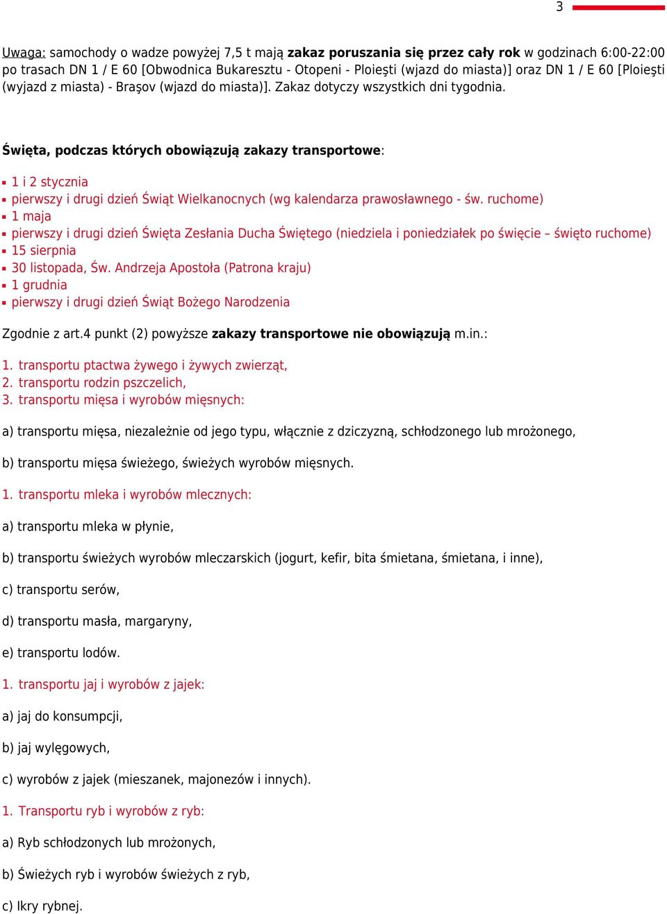 Święta, podczas których obowiązują zakazy transportowe: 1 i 2 stycznia pierwszy i drugi dzień Świąt Wielkanocnych (wg kalendarza prawosławnego - św.