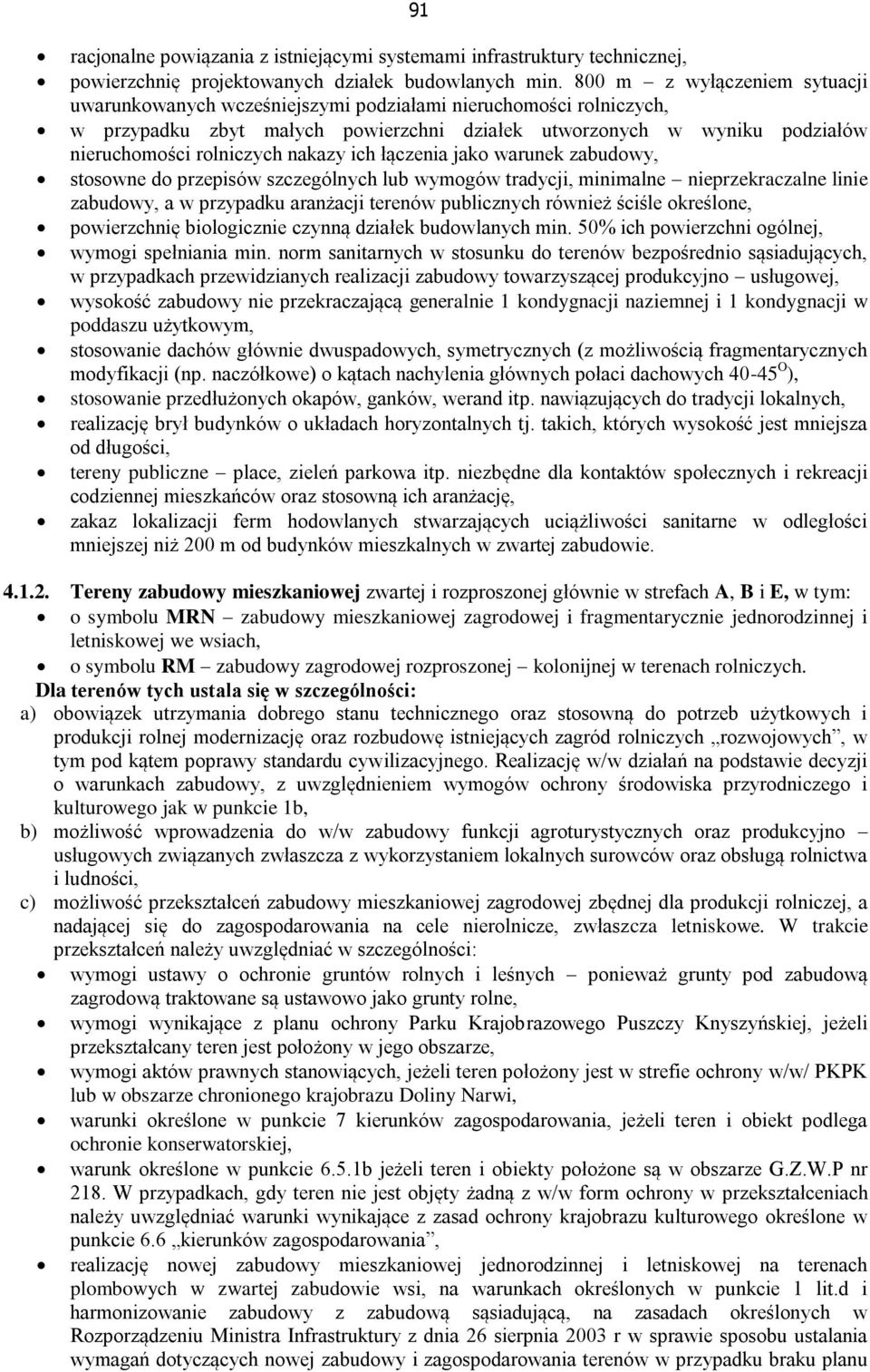 nakazy ich łączenia jako warunek zabudowy, stosowne do przepisów szczególnych lub wymogów tradycji, minimalne nieprzekraczalne linie zabudowy, a w przypadku aranżacji terenów publicznych również