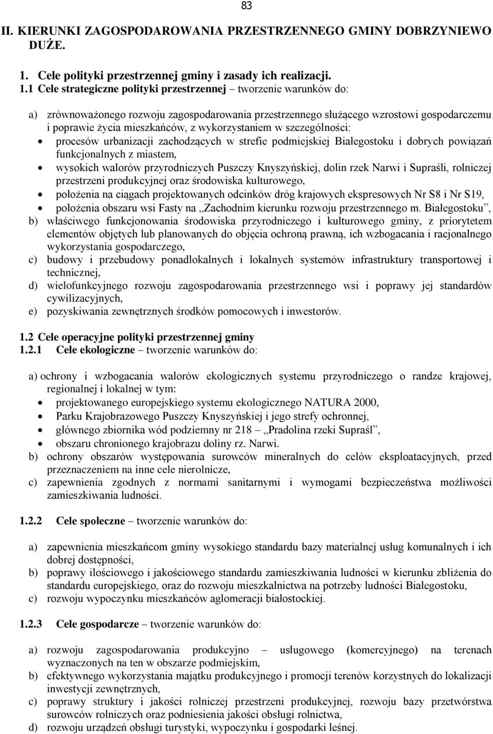 1 Cele strategiczne polityki przestrzennej tworzenie warunków do: a) zrównoważonego rozwoju zagospodarowania przestrzennego służącego wzrostowi gospodarczemu i poprawie życia mieszkańców, z