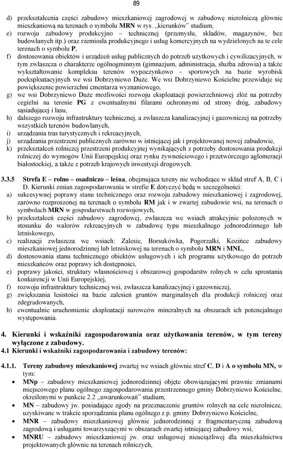 ) oraz rzemiosła produkcyjnego i usług komercyjnych na wydzielonych na te cele terenach o symbolu P, f) dostosowania obiektów i urządzeń usług publicznych do potrzeb użytkowych i cywilizacyjnych, w