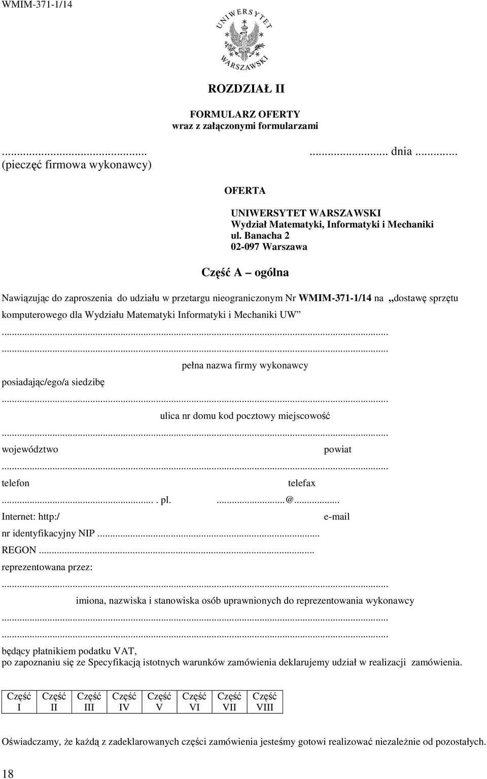 Mechaniki UW...... posiadając/ego/a siedzibę pełna nazwa firmy wykonawcy... ulica nr domu kod pocztowy miejscowość... województwo powiat... telefon telefax.... pl....@.