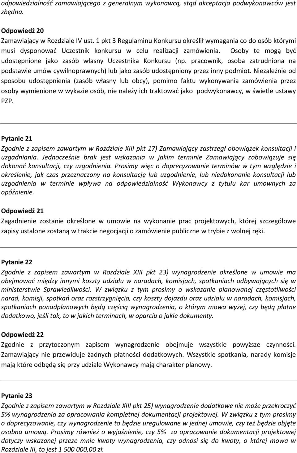 Osoby te mogą być udostępnione jako zasób własny Uczestnika Konkursu (np. pracownik, osoba zatrudniona na podstawie umów cywilnoprawnych) lub jako zasób udostępniony przez inny podmiot.