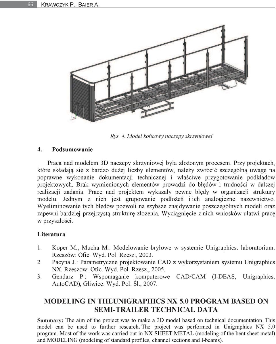 Brak wymienionych elementów prowadzi do błdów i trudnoci w dalszej realizacji zadania. Prace nad projektem wykazały pewne błdy w organizacji struktury modelu.