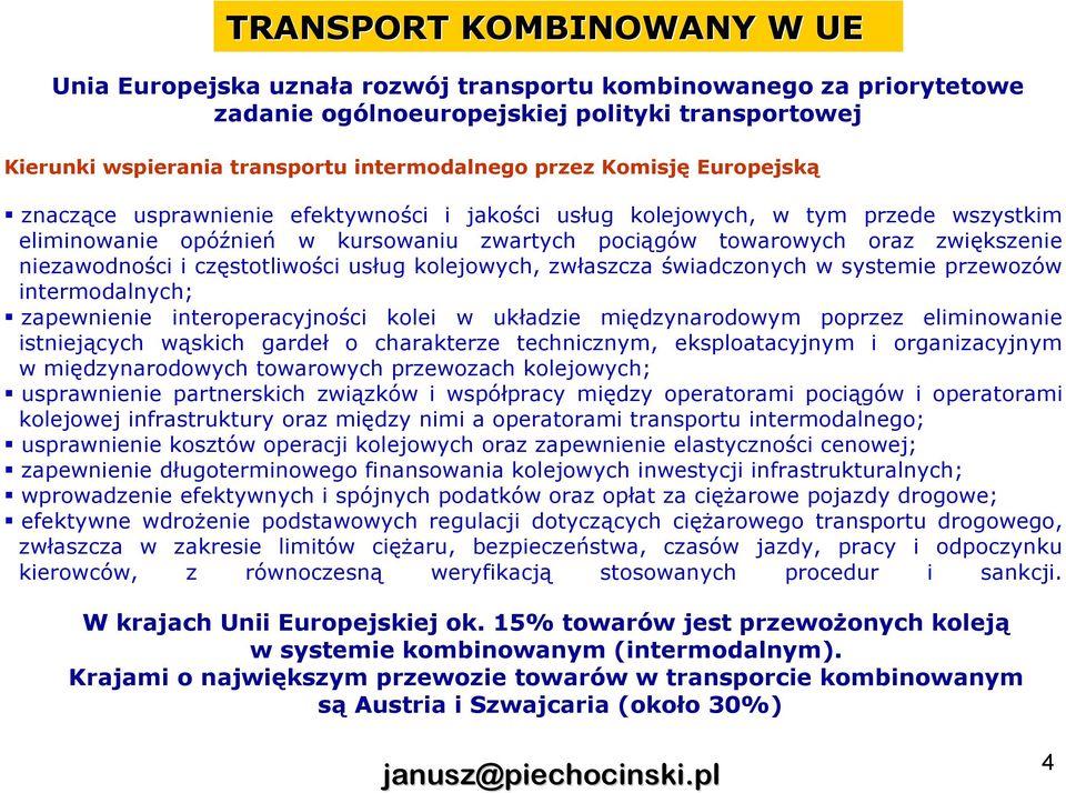 i częstotliwości usług kolejowych, zwłaszcza świadczonych w systemie przewozów intermodalnych; zapewnienie interoperacyjności kolei w układzie międzynarodowym poprzez eliminowanie istniejących