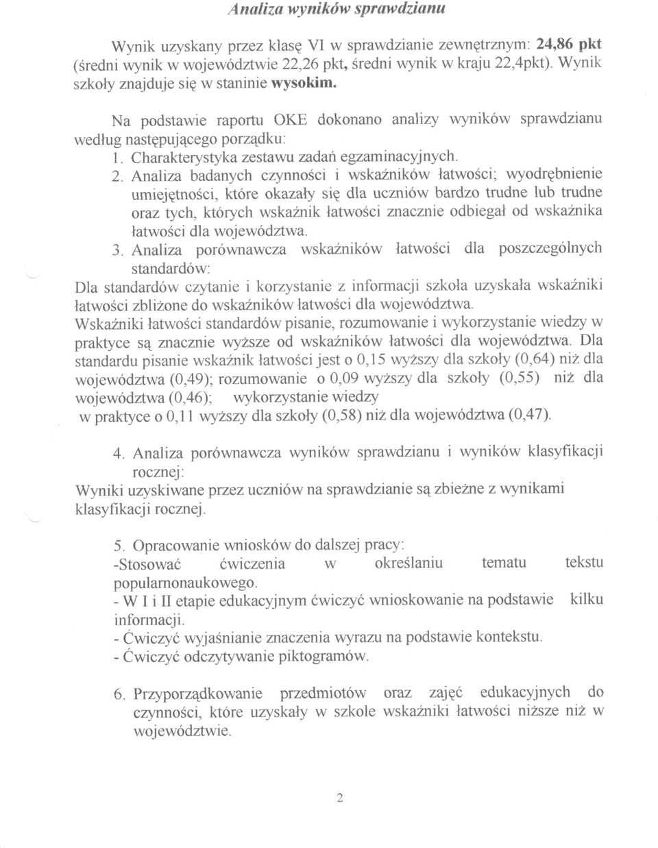 Analiza badanych czynnosci i wskazników latwosci; wyodrebnienie umiejetnosci, które okazaly sie dla uczniów bardzo trudne lub trudne oraz tych, których wskaznik latwosci znacznie odbiegal od