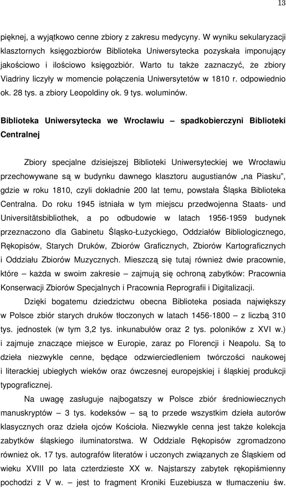 Biblioteka Uniwersytecka we Wrocławiu spadkobierczyni Biblioteki Centralnej Zbiory specjalne dzisiejszej Biblioteki Uniwersyteckiej we Wrocławiu przechowywane są w budynku dawnego klasztoru