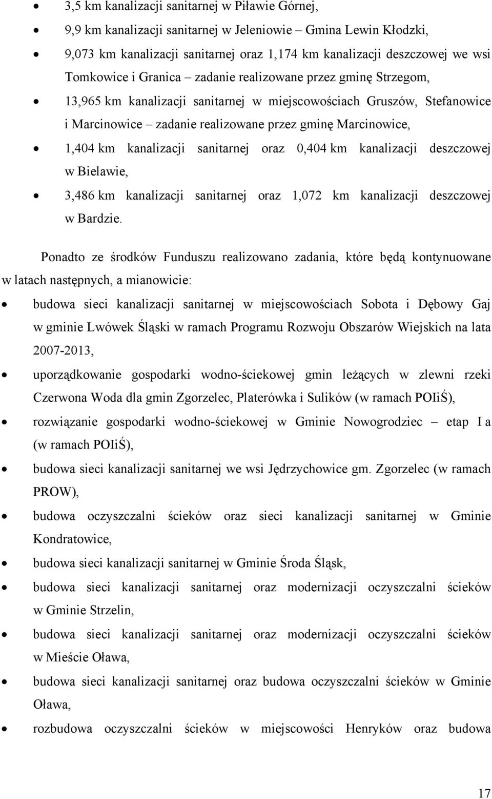 kanalizacji sanitarnej oraz 0,404 km kanalizacji deszczowej w Bielawie, 3,486 km kanalizacji sanitarnej oraz 1,072 km kanalizacji deszczowej w Bardzie.