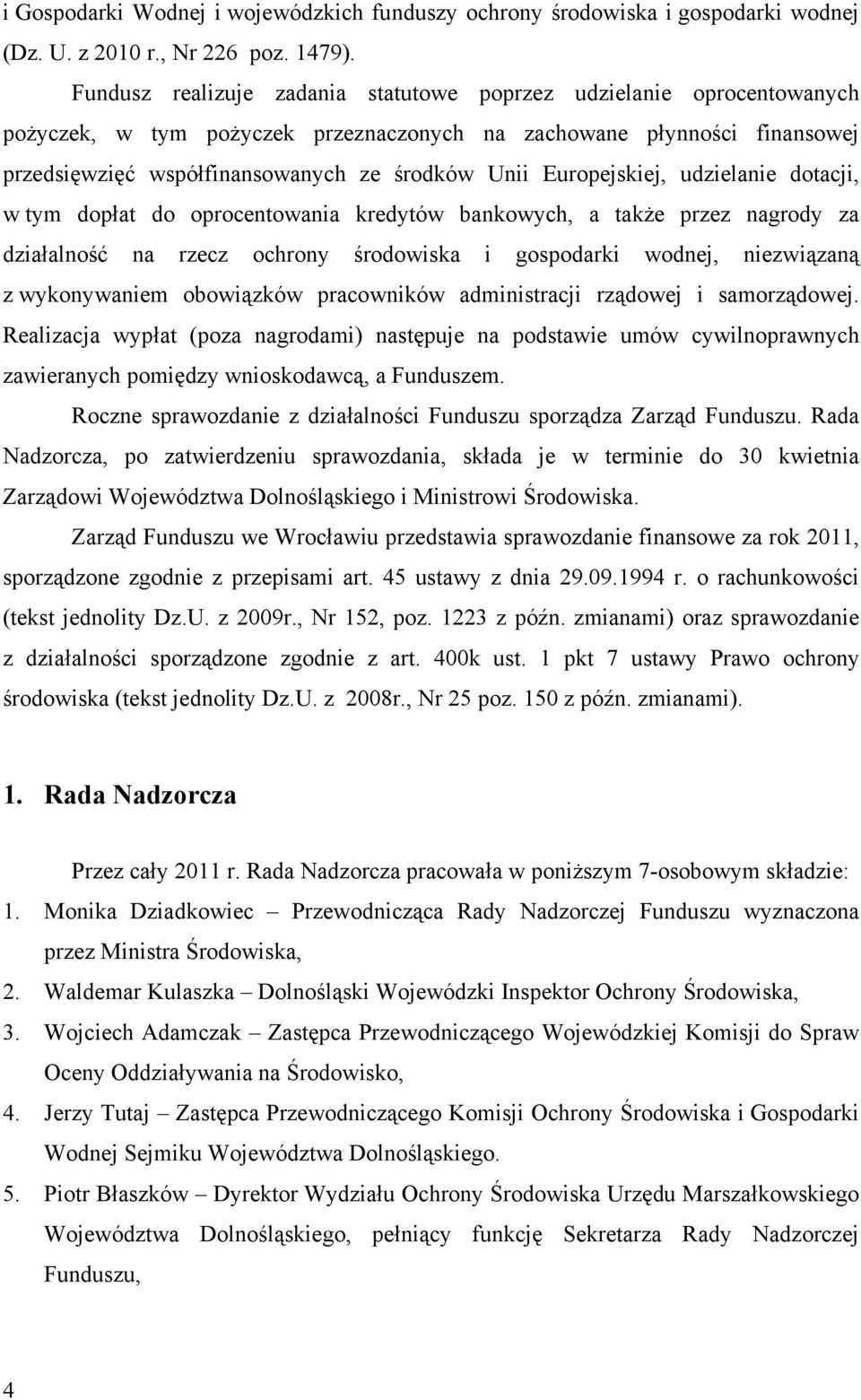 Europejskiej, udzielanie dotacji, w tym dopłat do oprocentowania kredytów bankowych, a także przez nagrody za działalność na rzecz ochrony środowiska i gospodarki wodnej, niezwiązaną z wykonywaniem