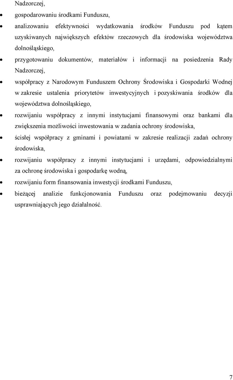 inwestycyjnych i pozyskiwania środków dla województwa dolnośląskiego, rozwijaniu współpracy z innymi instytucjami finansowymi oraz bankami dla zwiększenia możliwości inwestowania w zadania ochrony