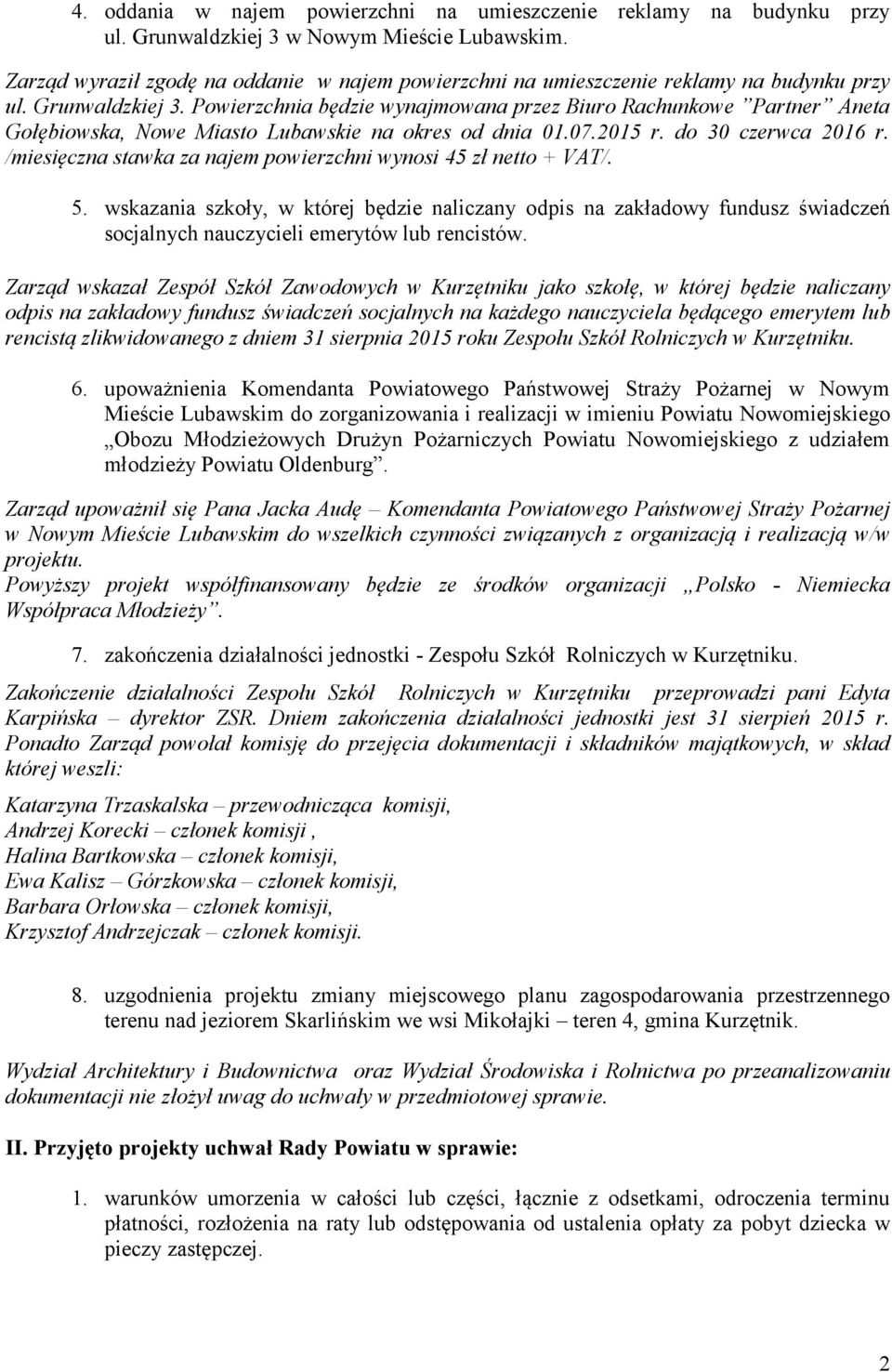 Powierzchnia będzie wynajmowana przez Biuro Rachunkowe Partner Aneta Gołębiowska, Nowe Miasto Lubawskie na okres od dnia 01.07.2015 r. do 30 czerwca 2016 r.