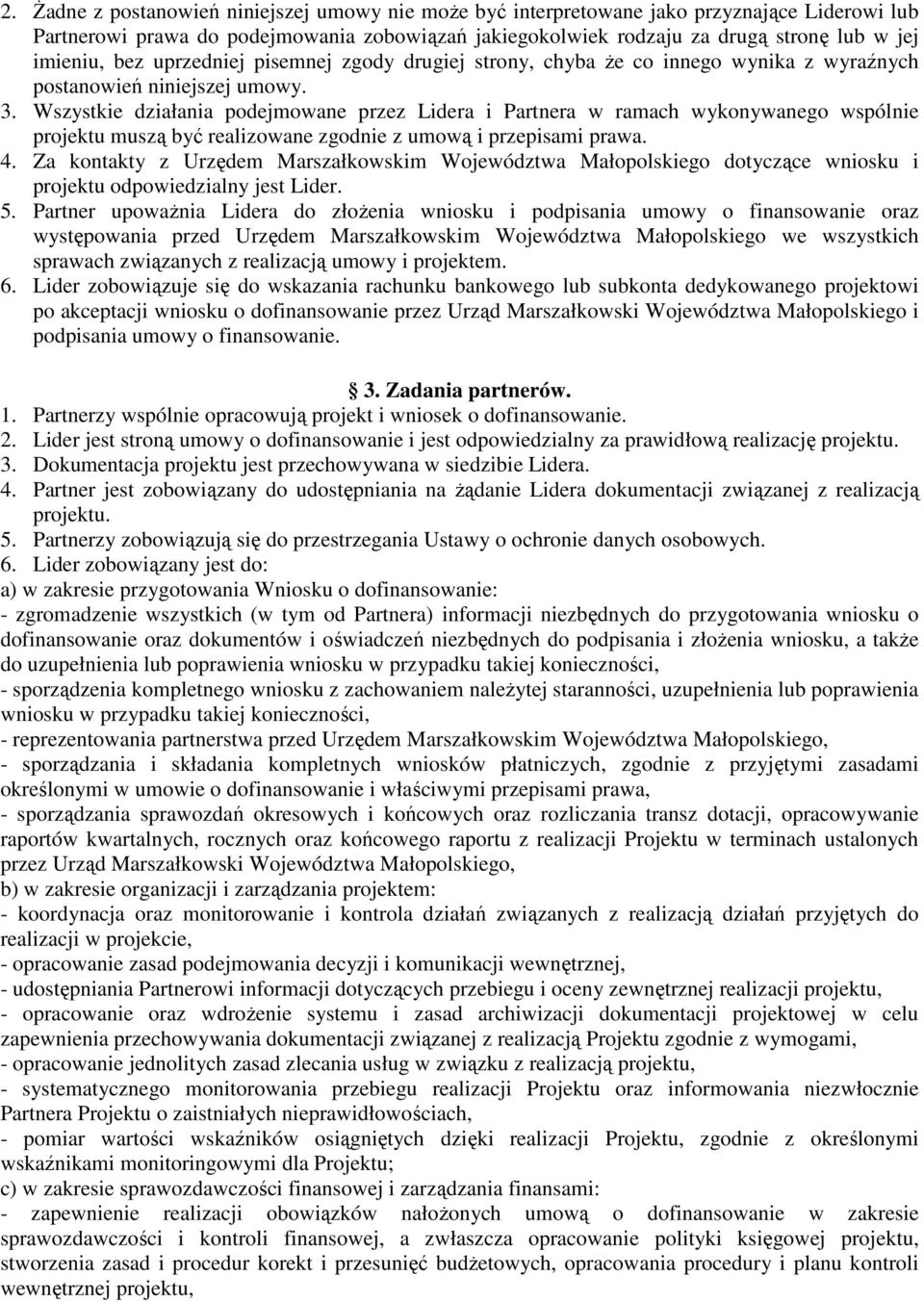 Wszystkie działania podejmowane przez Lidera i Partnera w ramach wykonywanego wspólnie projektu muszą być realizowane zgodnie z umową i przepisami prawa. 4.