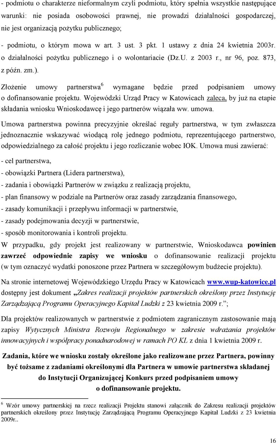 Złożenie umowy partnerstwa 6 wymagane będzie przed podpisaniem umowy o dofinansowanie projektu.