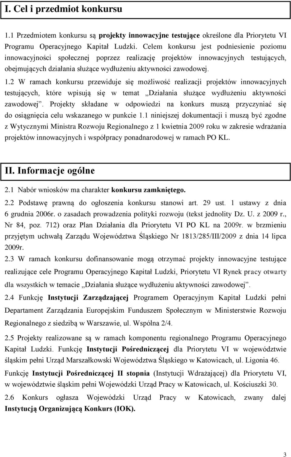 2 W ramach konkursu przewiduje się możliwość realizacji projektów innowacyjnych testujących, które wpisują się w temat Działania służące wydłużeniu aktywności zawodowej.