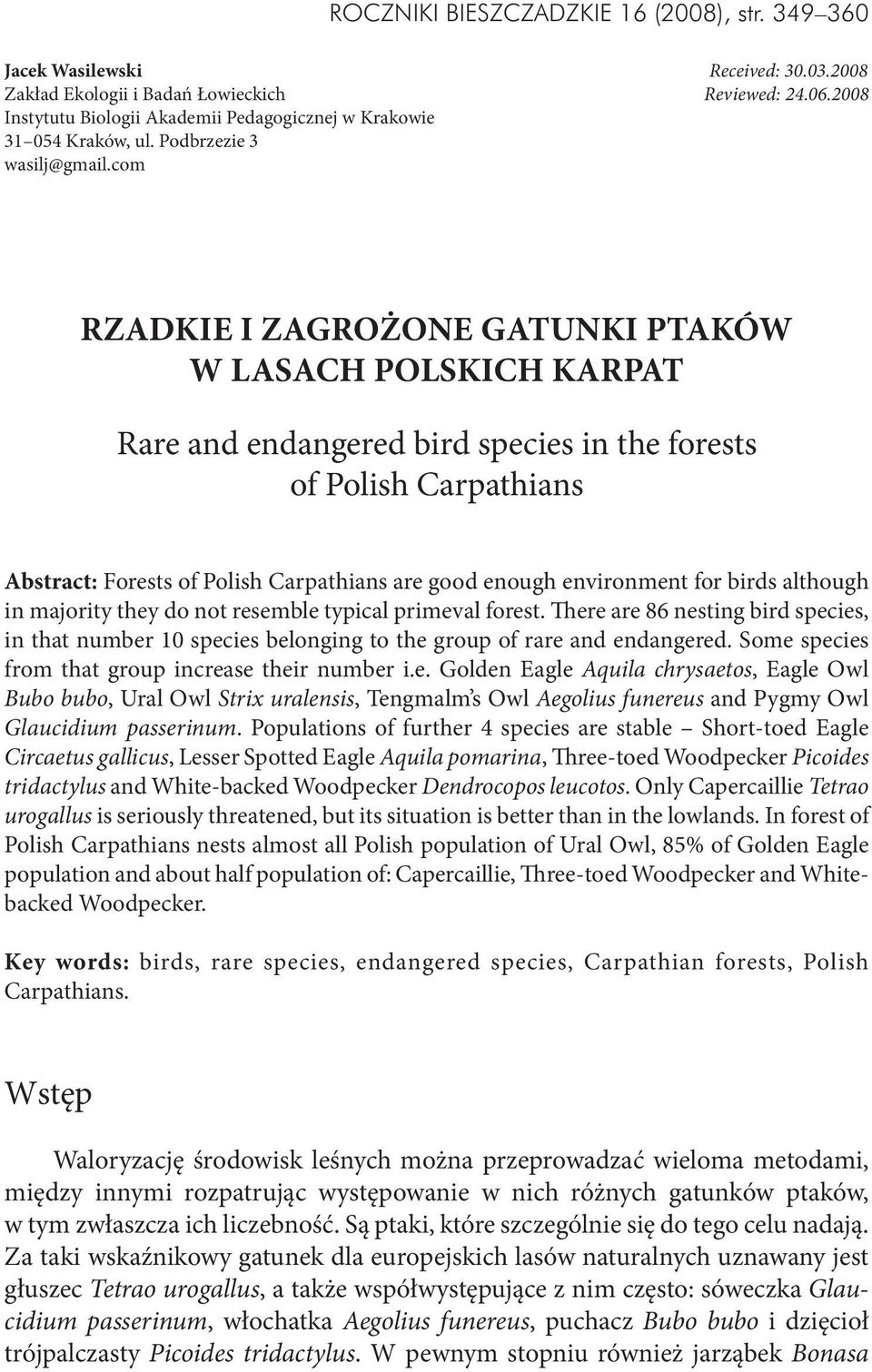 com RZADKIE I ZAGROŻONE GATUNKI PTAKÓW W LASACH POLSKICH KARPAT Rare and endangered bird species in the forests of Polish Carpathians Abstract: Forests of Polish Carpathians are good enough