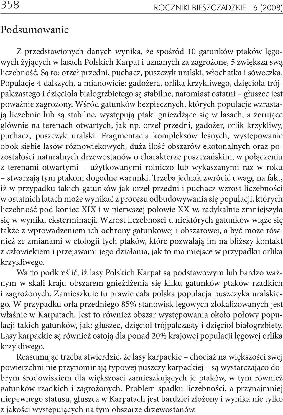 Populacje 4 dalszych, a mianowicie: gadożera, orlika krzykliwego, dzięcioła trójpalczastego i dzięcioła białogrzbietego są stabilne, natomiast ostatni głuszec jest poważnie zagrożony.